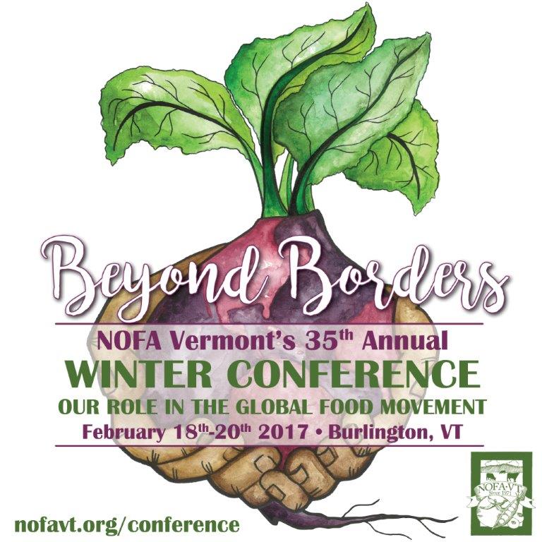 Beyond borders. NOFA Vermont's 35th Annual Winter Conference. Our role in the global food movement. February 18th-20th 2017, Burlington, VT